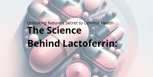 The Science Behind Lactoferrin: Unlocking Nature's Secret to Optimal Health