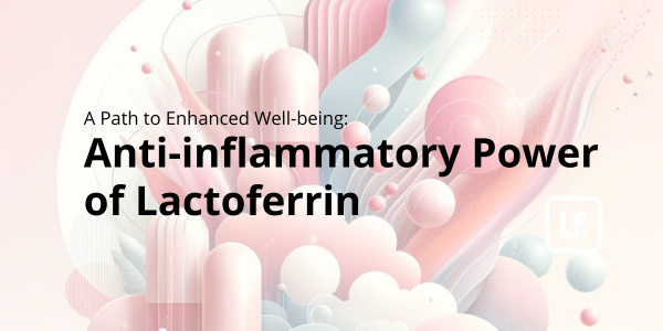 The Anti-inflammatory Power of Lactoferrin: A Path to Enhanced Well-being