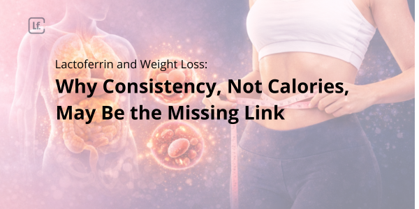 Lactoferrin and Weight Loss: Why Consistency, Not Calories, May Be the Missing Link