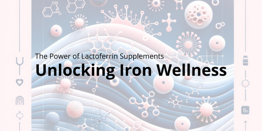 Unlocking Iron Wellness: The Power of Lactoferrin Supplements